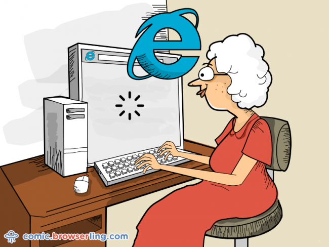 My grandma never got to experience the Internet. Not because she was too old, but because she used Internet Explorer.

For more Chrome jokes, Firefox jokes, Safari jokes and Opera jokes visit https://comic.browserling.com. New cartoons, comics and jokes about browsers every week!