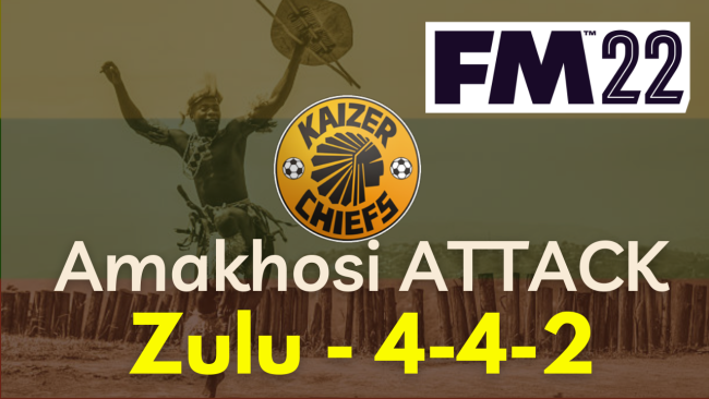Football Manager 2022 Tactics - Zulu Amakhosi Attack